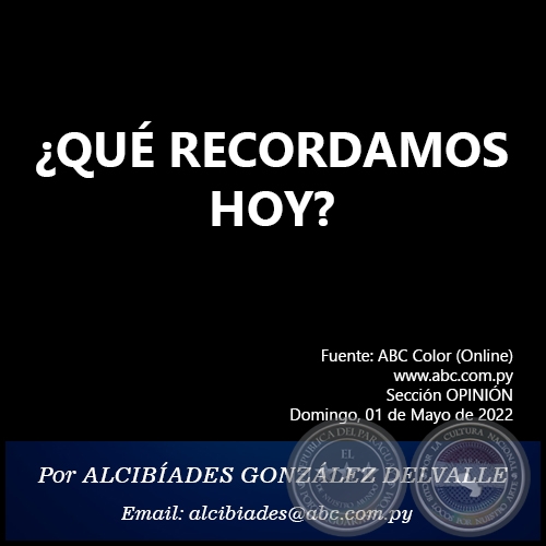 ¿QUÉ RECORDAMOS HOY? - Por ALCIBÍADES GONZÁLEZ DELVALLE - Domingo, 01 de Mayo de 2022